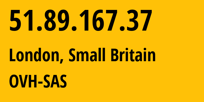 IP address 51.89.167.37 (London, England, Small Britain) get location, coordinates on map, ISP provider AS16276 OVH-SAS // who is provider of ip address 51.89.167.37, whose IP address