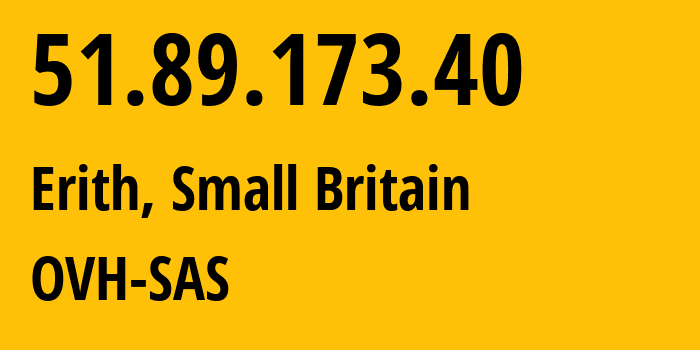 IP address 51.89.173.40 (Erith, England, Small Britain) get location, coordinates on map, ISP provider AS16276 OVH-SAS // who is provider of ip address 51.89.173.40, whose IP address