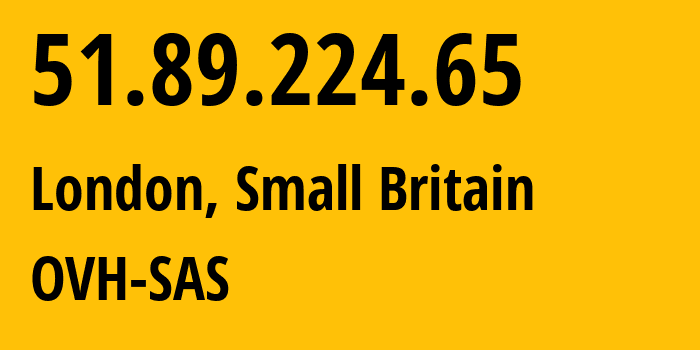 IP-адрес 51.89.224.65 (Лондон, Англия, Мелкобритания) определить местоположение, координаты на карте, ISP провайдер AS16276 OVH-SAS // кто провайдер айпи-адреса 51.89.224.65