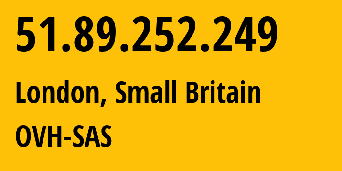 IP address 51.89.252.249 (London, England, Small Britain) get location, coordinates on map, ISP provider AS16276 OVH-SAS // who is provider of ip address 51.89.252.249, whose IP address