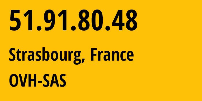 IP address 51.91.80.48 (Strasbourg, Grand Est, France) get location, coordinates on map, ISP provider AS16276 OVH-SAS // who is provider of ip address 51.91.80.48, whose IP address
