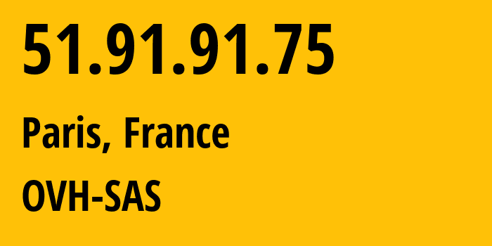 IP-адрес 51.91.91.75 (Париж, Иль-де-Франс, Франция) определить местоположение, координаты на карте, ISP провайдер AS16276 OVH-SAS // кто провайдер айпи-адреса 51.91.91.75