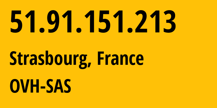 IP address 51.91.151.213 (Strasbourg, Grand Est, France) get location, coordinates on map, ISP provider AS16276 OVH-SAS // who is provider of ip address 51.91.151.213, whose IP address