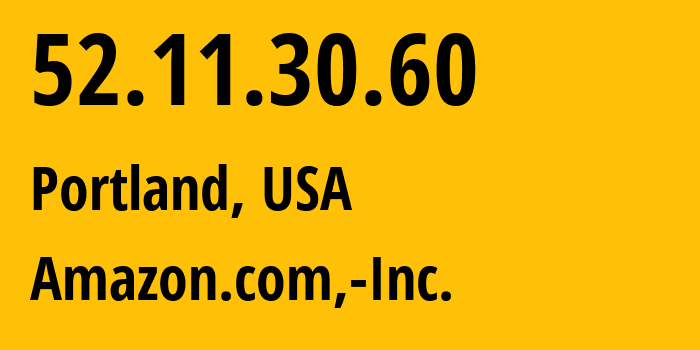 IP-адрес 52.11.30.60 (Портленд, Орегон, США) определить местоположение, координаты на карте, ISP провайдер AS16509 Amazon.com,-Inc. // кто провайдер айпи-адреса 52.11.30.60