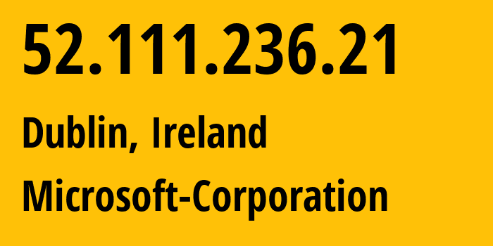 IP address 52.111.236.21 (Dublin, Leinster, Ireland) get location, coordinates on map, ISP provider AS8075 Microsoft-Corporation // who is provider of ip address 52.111.236.21, whose IP address