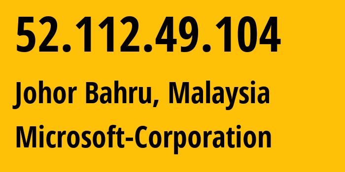 IP address 52.112.49.104 (Johor Bahru, Johor, Malaysia) get location, coordinates on map, ISP provider AS8075 Microsoft-Corporation // who is provider of ip address 52.112.49.104, whose IP address