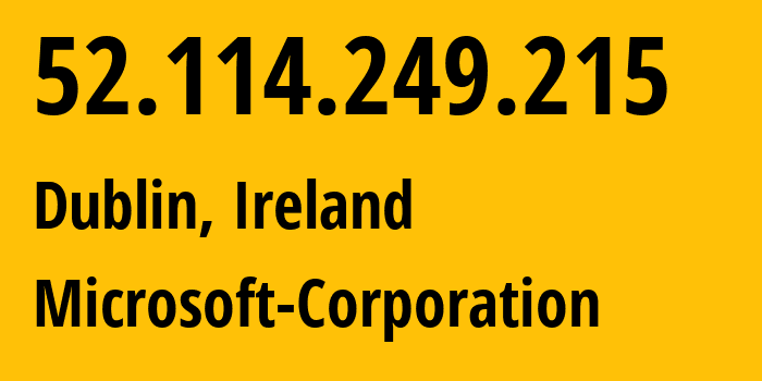 IP-адрес 52.114.249.215 (Дублин, Ленстер, Ирландия) определить местоположение, координаты на карте, ISP провайдер AS8075 Microsoft-Corporation // кто провайдер айпи-адреса 52.114.249.215