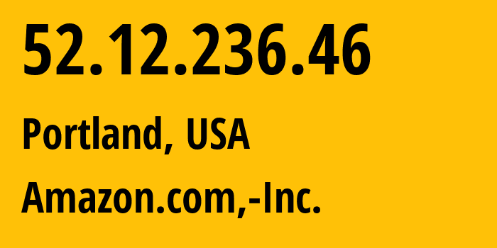 IP address 52.12.236.46 (Portland, Oregon, USA) get location, coordinates on map, ISP provider AS16509 Amazon.com,-Inc. // who is provider of ip address 52.12.236.46, whose IP address