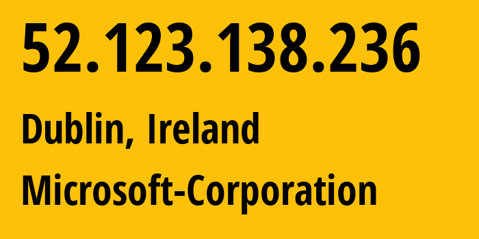 IP-адрес 52.123.138.236 (Дублин, Ленстер, Ирландия) определить местоположение, координаты на карте, ISP провайдер AS8075 Microsoft-Corporation // кто провайдер айпи-адреса 52.123.138.236