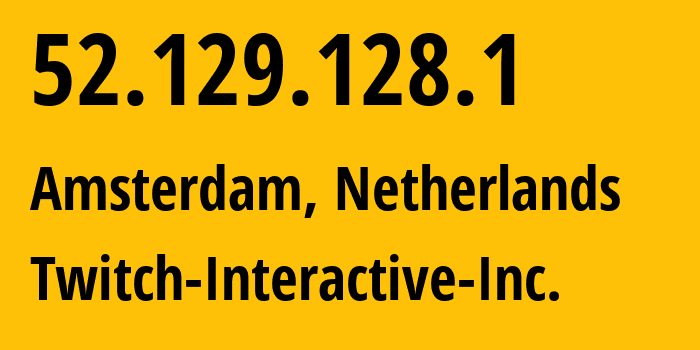 IP-адрес 52.129.128.1 (Амстердам, Северная Голландия, Нидерланды) определить местоположение, координаты на карте, ISP провайдер AS46489 Twitch-Interactive-Inc. // кто провайдер айпи-адреса 52.129.128.1