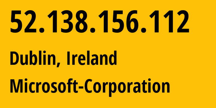 IP address 52.138.156.112 (Dublin, Leinster, Ireland) get location, coordinates on map, ISP provider AS8075 Microsoft-Corporation // who is provider of ip address 52.138.156.112, whose IP address