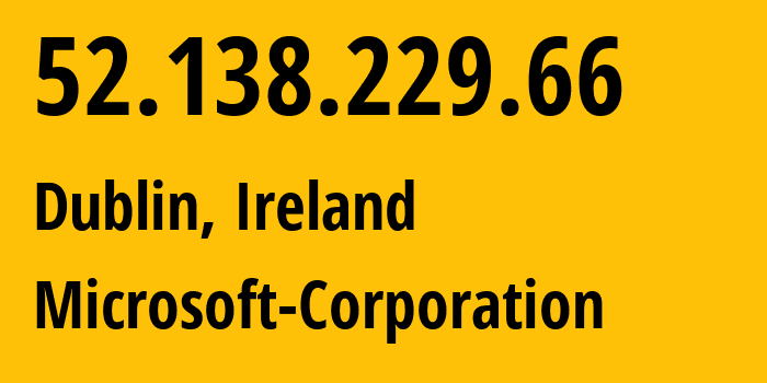 IP-адрес 52.138.229.66 (Дублин, Ленстер, Ирландия) определить местоположение, координаты на карте, ISP провайдер AS8075 Microsoft-Corporation // кто провайдер айпи-адреса 52.138.229.66
