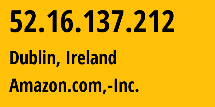 IP address 52.16.137.212 (Dublin, Leinster, Ireland) get location, coordinates on map, ISP provider AS16509 Amazon.com,-Inc. // who is provider of ip address 52.16.137.212, whose IP address