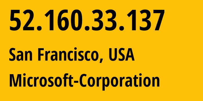 IP address 52.160.33.137 (San Francisco, California, USA) get location, coordinates on map, ISP provider AS8075 Microsoft-Corporation // who is provider of ip address 52.160.33.137, whose IP address