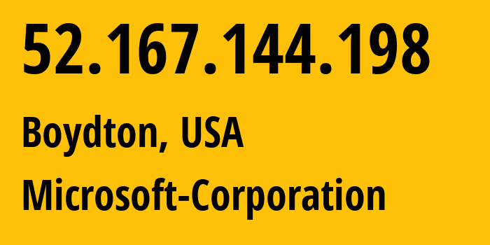IP address 52.167.144.198 (Boydton, Virginia, USA) get location, coordinates on map, ISP provider AS8075 Microsoft-Corporation // who is provider of ip address 52.167.144.198, whose IP address