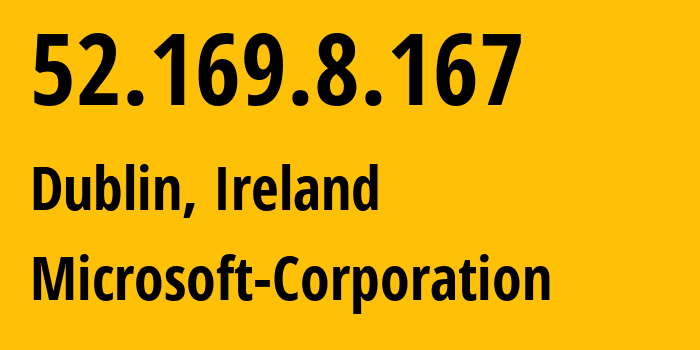 IP-адрес 52.169.8.167 (Дублин, Ленстер, Ирландия) определить местоположение, координаты на карте, ISP провайдер AS8075 Microsoft-Corporation // кто провайдер айпи-адреса 52.169.8.167