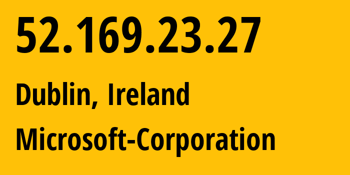 IP-адрес 52.169.23.27 (Дублин, Ленстер, Ирландия) определить местоположение, координаты на карте, ISP провайдер AS8075 Microsoft-Corporation // кто провайдер айпи-адреса 52.169.23.27