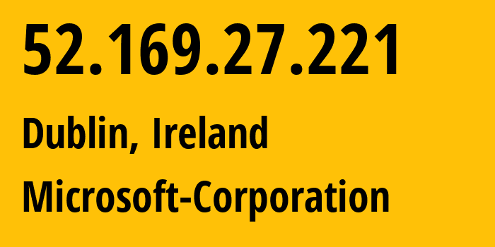 IP-адрес 52.169.27.221 (Дублин, Ленстер, Ирландия) определить местоположение, координаты на карте, ISP провайдер AS8075 Microsoft-Corporation // кто провайдер айпи-адреса 52.169.27.221