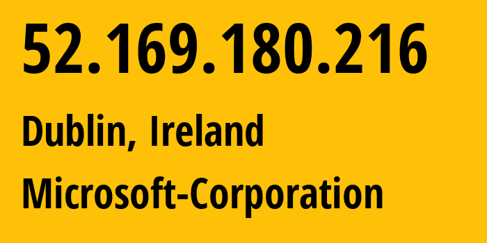 IP-адрес 52.169.180.216 (Дублин, Ленстер, Ирландия) определить местоположение, координаты на карте, ISP провайдер AS8075 Microsoft-Corporation // кто провайдер айпи-адреса 52.169.180.216
