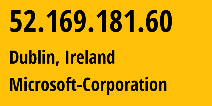 IP address 52.169.181.60 (Dublin, Leinster, Ireland) get location, coordinates on map, ISP provider AS8075 Microsoft-Corporation // who is provider of ip address 52.169.181.60, whose IP address