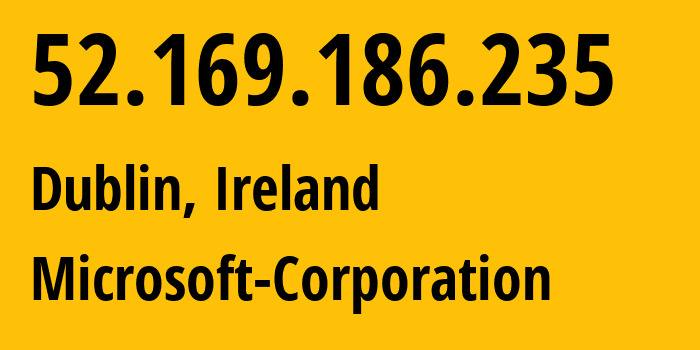 IP address 52.169.186.235 (Dublin, Leinster, Ireland) get location, coordinates on map, ISP provider AS8075 Microsoft-Corporation // who is provider of ip address 52.169.186.235, whose IP address