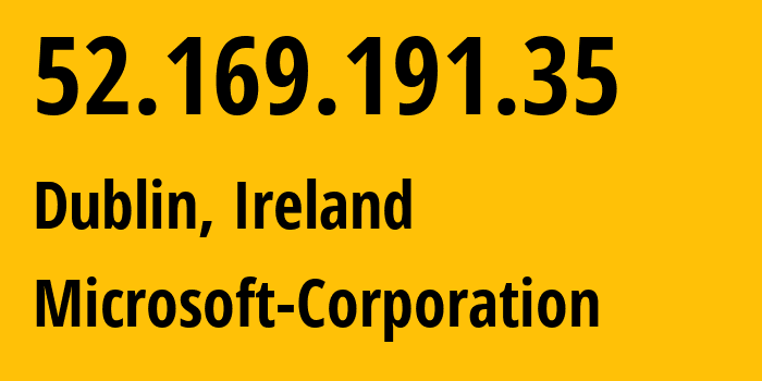 IP-адрес 52.169.191.35 (Дублин, Ленстер, Ирландия) определить местоположение, координаты на карте, ISP провайдер AS8075 Microsoft-Corporation // кто провайдер айпи-адреса 52.169.191.35