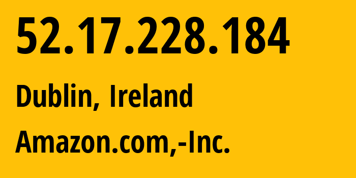 IP-адрес 52.17.228.184 (Дублин, Ленстер, Ирландия) определить местоположение, координаты на карте, ISP провайдер AS16509 Amazon.com,-Inc. // кто провайдер айпи-адреса 52.17.228.184