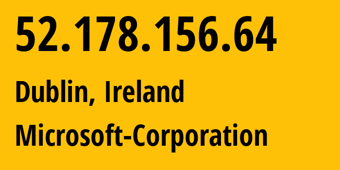 IP address 52.178.156.64 (Dublin, Leinster, Ireland) get location, coordinates on map, ISP provider AS8075 Microsoft-Corporation // who is provider of ip address 52.178.156.64, whose IP address