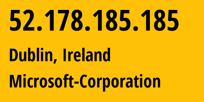 IP-адрес 52.178.185.185 (Дублин, Ленстер, Ирландия) определить местоположение, координаты на карте, ISP провайдер AS8075 Microsoft-Corporation // кто провайдер айпи-адреса 52.178.185.185