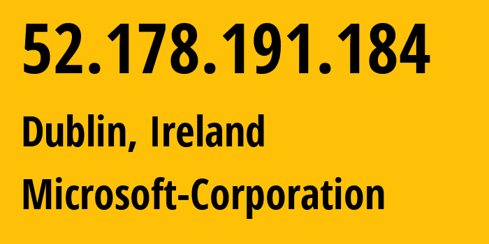 IP address 52.178.191.184 (Dublin, Leinster, Ireland) get location, coordinates on map, ISP provider AS8075 Microsoft-Corporation // who is provider of ip address 52.178.191.184, whose IP address