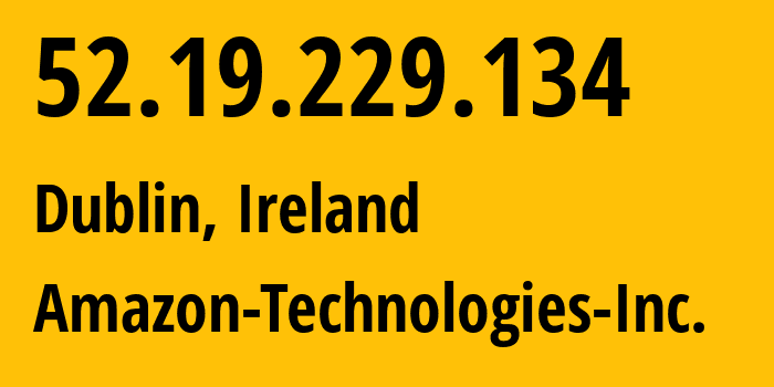 IP address 52.19.229.134 (Dublin, Leinster, Ireland) get location, coordinates on map, ISP provider AS16509 Amazon-Technologies-Inc. // who is provider of ip address 52.19.229.134, whose IP address