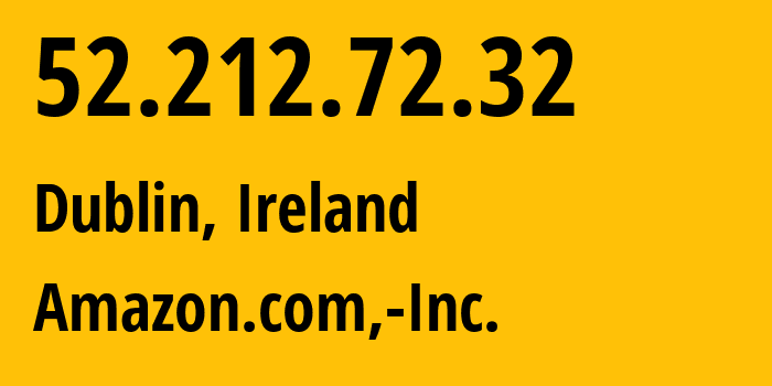 IP-адрес 52.212.72.32 (Дублин, Ленстер, Ирландия) определить местоположение, координаты на карте, ISP провайдер AS16509 Amazon.com,-Inc. // кто провайдер айпи-адреса 52.212.72.32