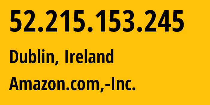 IP-адрес 52.215.153.245 (Дублин, Ленстер, Ирландия) определить местоположение, координаты на карте, ISP провайдер AS16509 Amazon.com,-Inc. // кто провайдер айпи-адреса 52.215.153.245