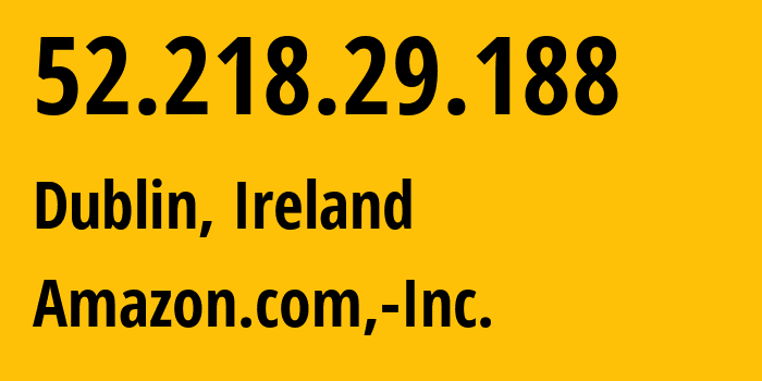 IP address 52.218.29.188 (Dublin, Leinster, Ireland) get location, coordinates on map, ISP provider AS16509 Amazon.com,-Inc. // who is provider of ip address 52.218.29.188, whose IP address