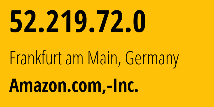 IP address 52.219.72.0 (Frankfurt am Main, Hesse, Germany) get location, coordinates on map, ISP provider AS16509 Amazon.com,-Inc. // who is provider of ip address 52.219.72.0, whose IP address