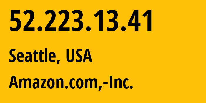 IP-адрес 52.223.13.41 (Сиэтл, Вашингтон, США) определить местоположение, координаты на карте, ISP провайдер AS16509 Amazon.com,-Inc. // кто провайдер айпи-адреса 52.223.13.41