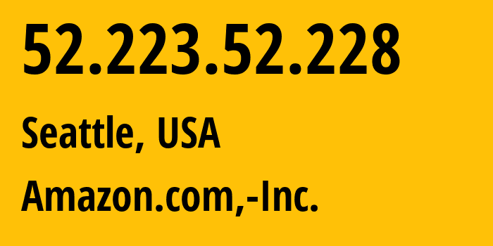 IP address 52.223.52.228 (Seattle, Washington, USA) get location, coordinates on map, ISP provider AS16509 Amazon.com,-Inc. // who is provider of ip address 52.223.52.228, whose IP address