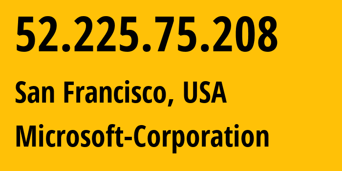 IP address 52.225.75.208 (San Francisco, California, USA) get location, coordinates on map, ISP provider AS8075 Microsoft-Corporation // who is provider of ip address 52.225.75.208, whose IP address