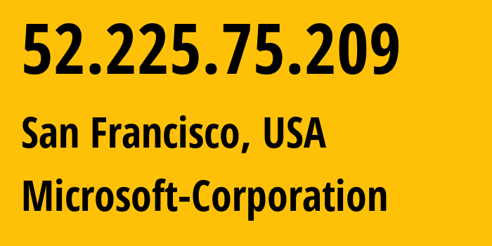 IP-адрес 52.225.75.209 (Сан-Франциско, Калифорния, США) определить местоположение, координаты на карте, ISP провайдер AS8075 Microsoft-Corporation // кто провайдер айпи-адреса 52.225.75.209