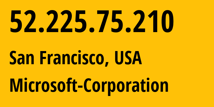 IP address 52.225.75.210 (San Francisco, California, USA) get location, coordinates on map, ISP provider AS8075 Microsoft-Corporation // who is provider of ip address 52.225.75.210, whose IP address