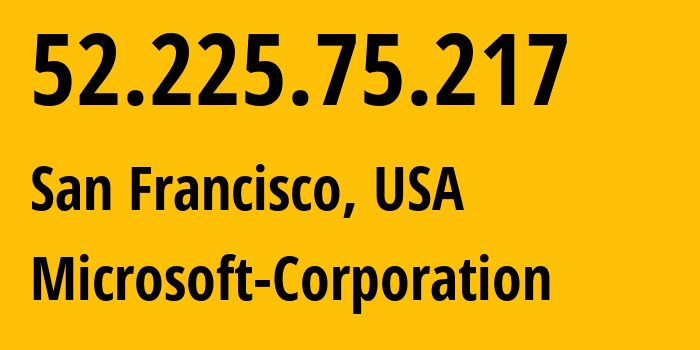 IP-адрес 52.225.75.217 (Сан-Франциско, Калифорния, США) определить местоположение, координаты на карте, ISP провайдер AS8075 Microsoft-Corporation // кто провайдер айпи-адреса 52.225.75.217