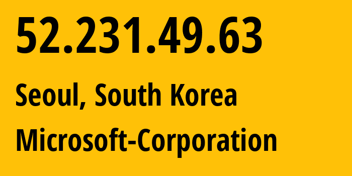IP-адрес 52.231.49.63 (Сеул, Seoul, Южная Корея) определить местоположение, координаты на карте, ISP провайдер AS8075 Microsoft-Corporation // кто провайдер айпи-адреса 52.231.49.63