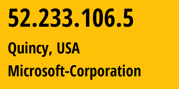 IP address 52.233.106.5 (Quincy, Washington, USA) get location, coordinates on map, ISP provider AS8075 Microsoft-Corporation // who is provider of ip address 52.233.106.5, whose IP address