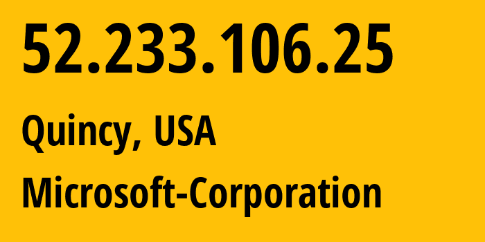 IP address 52.233.106.25 (Quincy, Washington, USA) get location, coordinates on map, ISP provider AS8075 Microsoft-Corporation // who is provider of ip address 52.233.106.25, whose IP address