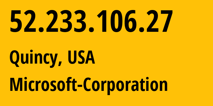 IP-адрес 52.233.106.27 (Куинси, Вашингтон, США) определить местоположение, координаты на карте, ISP провайдер AS8075 Microsoft-Corporation // кто провайдер айпи-адреса 52.233.106.27