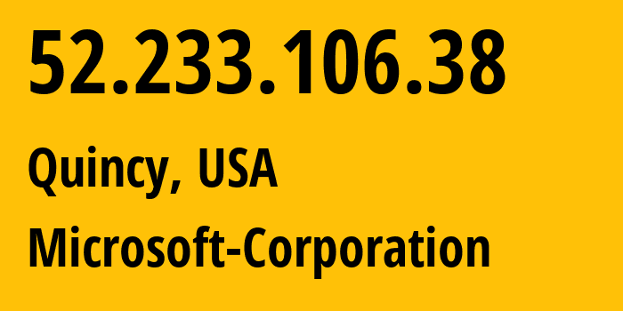 IP address 52.233.106.38 (Quincy, Washington, USA) get location, coordinates on map, ISP provider AS8075 Microsoft-Corporation // who is provider of ip address 52.233.106.38, whose IP address