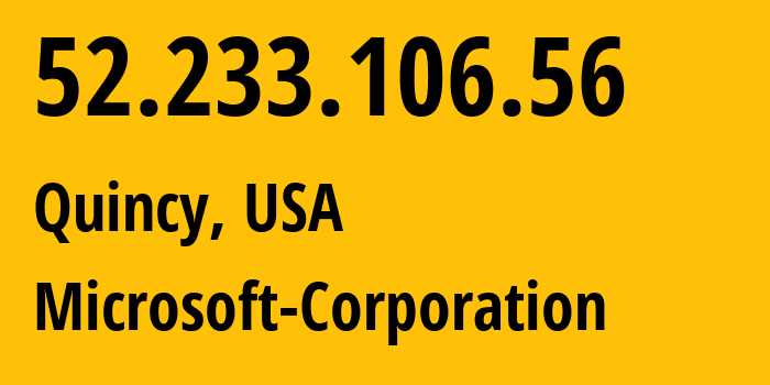 IP-адрес 52.233.106.56 (Куинси, Вашингтон, США) определить местоположение, координаты на карте, ISP провайдер AS8075 Microsoft-Corporation // кто провайдер айпи-адреса 52.233.106.56