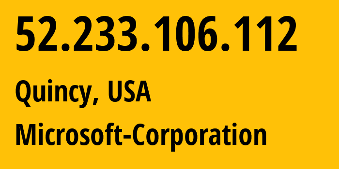 IP-адрес 52.233.106.112 (Куинси, Вашингтон, США) определить местоположение, координаты на карте, ISP провайдер AS8075 Microsoft-Corporation // кто провайдер айпи-адреса 52.233.106.112