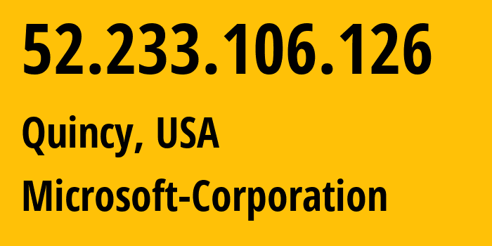 IP address 52.233.106.126 (Quincy, Washington, USA) get location, coordinates on map, ISP provider AS8075 Microsoft-Corporation // who is provider of ip address 52.233.106.126, whose IP address