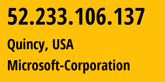 IP address 52.233.106.137 (Quincy, Washington, USA) get location, coordinates on map, ISP provider AS8075 Microsoft-Corporation // who is provider of ip address 52.233.106.137, whose IP address